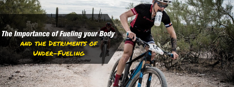 The Importance of Fueling your Body and the Detriments of Under-Fueling